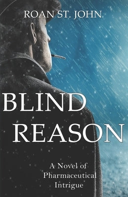 Blind Reason: A Novel of Pharmaceutical Intrigue by St John, Roan