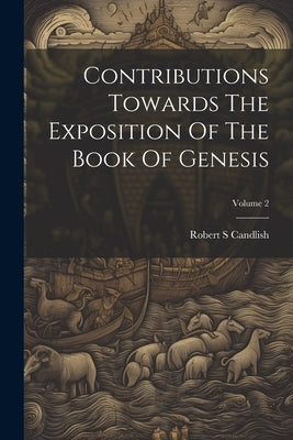 Contributions Towards The Exposition Of The Book Of Genesis; Volume 2 by Candlish, Robert S.