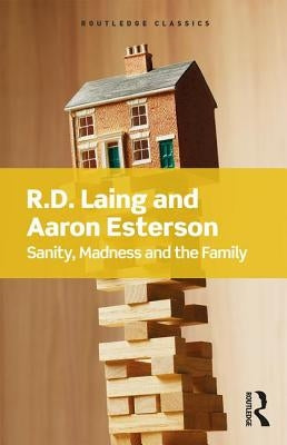 Sanity, Madness and the Family by Laing, R. D.