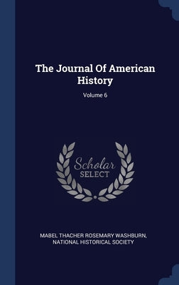 The Journal Of American History; Volume 6 by Mabel Thacher Rosemary Washburn