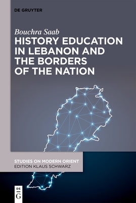 History Education in Lebanon and the Borders of the Nation by Saab, Bouchra