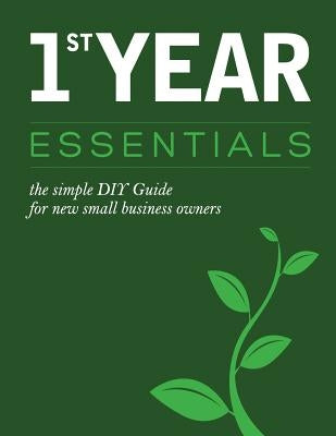 1st Year Essentials: - A Simple DIY Guide for New Small Business Owners by Riley-Noah, Natasha