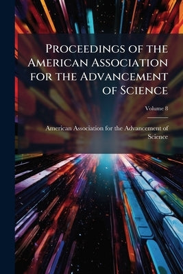 Proceedings of the American Association for the Advancement of Science; Volume 8 by American Association for the Advancement