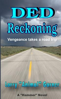 DED Reckoning: Vengeance takes a road trip by Garner, Larry Animal