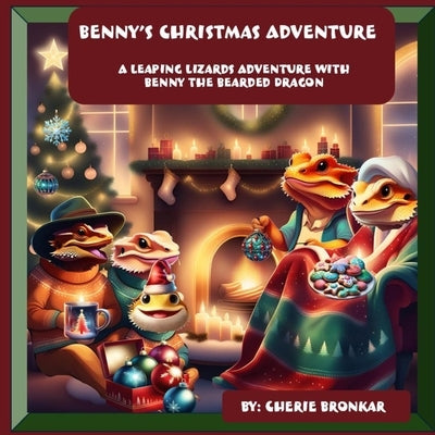 Benny's Christmas Adventure: A Leaping Lizards Adventure with Benny the Bearded Dragon by Bronkar, Cherie