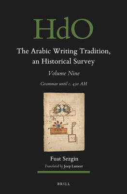 The Arabic Writing Tradition, an Historical Survey, Volume 9: Grammar Until C. 430 Ah by Sezgin, Fuat