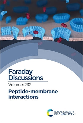 Peptide-Membrane Interactions: Faraday Discussion 232 by Royal Society of Chemistry