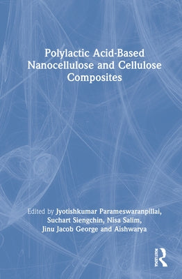Polylactic Acid-Based Nanocellulose and Cellulose Composites by Parameswaranpillai, Jyotishkumar