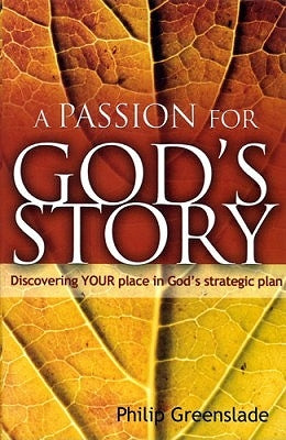 A Passion for God's Story by Greenslade, Philip