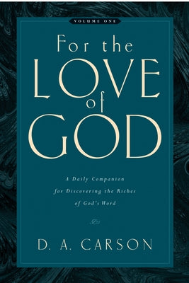 For the Love of God (Vol. 1): A Daily Companion for Discovering the Riches of God's Word Volume 1 by Carson, D. A.