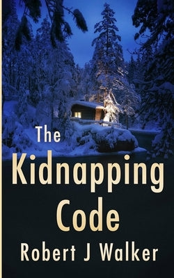 The Kidnapping Code: A Small Town Riveting Kidnapping Mystery Thriller by Walker, Robert J.