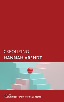 Creolizing Hannah Arendt by Nissim-Sabat, Marilyn