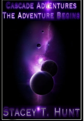 Cascade Adventures: The Adventure Begins by Hunt, Stacey T.