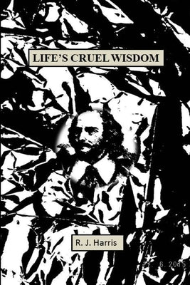Life's Cruel Wisdom by Harris, R. J.