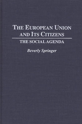 The European Union and Its Citizens: The Social Agenda by Springer, Beverly