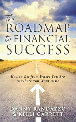 The Roadmap to Financial Success by Garrett, Kelli