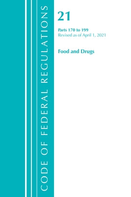 Code of Federal Regulations, Title 21 Food and Drugs 170-199, Revised as of April 1, 2021 by Office of the Federal Register (U S )