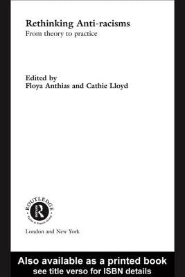 Rethinking Anti-Racisms: From Theory to Practice by Anthias, Floya