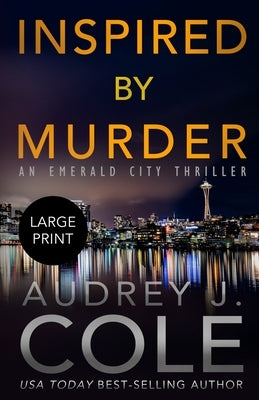 Inspired By Murder: An Emerald City Thriller by Cole, Audrey J.