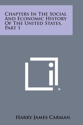 Chapters in the Social and Economic History of the United States, Part 1 by Carman, Harry James
