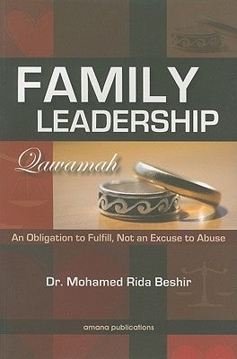 Family Leadership (Qawamah): An Obligation to Fulfill Not an Excuse to Abuse by Beshir, Mohamed Rida