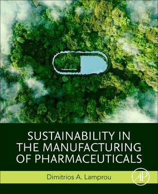 Sustainability in the Manufacturing of Pharmaceuticals by Lamprou, Dimitrios A.