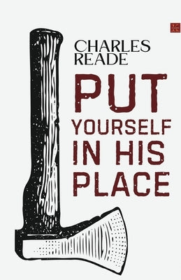 Put Yourself in His Place by Charles Reade