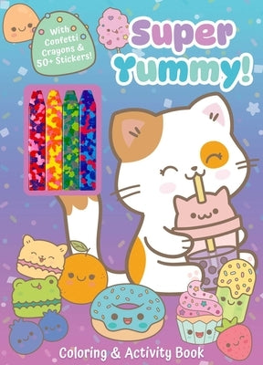 Super Yummy! Coloring & Activity Book with 4 Confetti Crayons and 50+ Stickers by Editors of Silver Dolphin Books