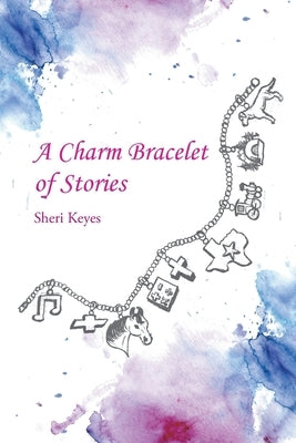 A Charm Bracelet of Stories by Keyes, Sheri
