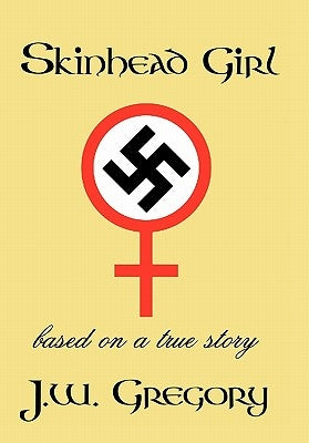 Skinhead Girl: Based on a True Story by Gregory, J. W.