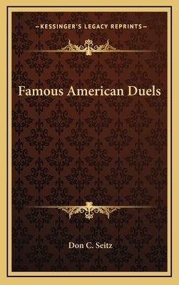 Famous American Duels by Seitz, Don C.