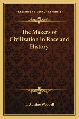 The Makers of Civilization in Race and History by Waddell, L. Austine