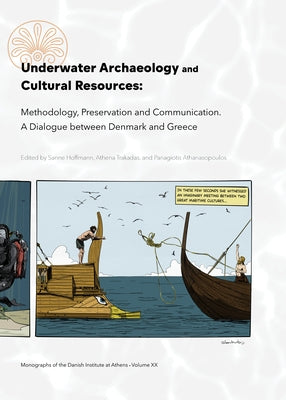 Underwater Archaeology and Cultural Resources: Methodology, Preservation and Communication. a Dialogue Between Denmark and Greece by Hoffmann, Sanne