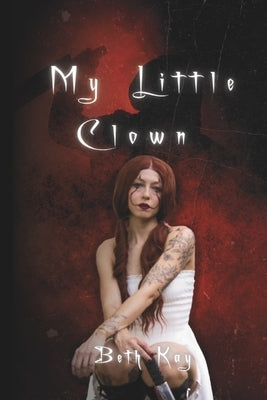 My Little Clown: A Halloween Novella by Kay, Beth
