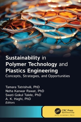 Sustainability in Polymer Technology and Plastic Engineering: Concepts, Strategies, and Opportunities by Tatrishvili, Tamara