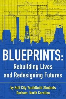 Blueprints: Building Lives and Redesigning Futures by Youth Build, Bull City