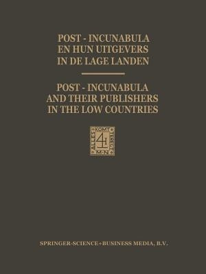 Post-Incunabula En Hun Uitgevers in de Lage Landen / Post-Incunabula and Their Publishers in the Low Countries: Een Bloemlezing Gebaseerd Op Wouter Ni by Vervliet, Hendrik D. L.