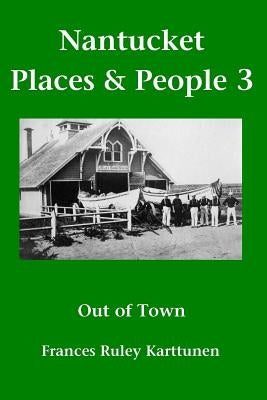 Nantucket Places and People 3: Out of Town by Karttunen, Frances Ruley