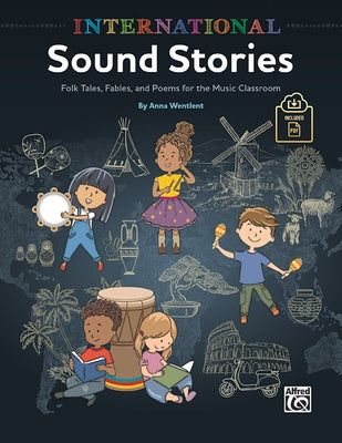 International Sound Stories: Folk Tales, Fables, and Poems for the Music Classroom, Book & Online PDF by Wentlent, Anna