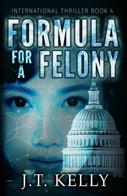 Formula For A Felony: International Thriller Book 4 by Kelly, J. T.