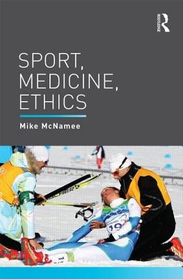 Sport, Medicine, Ethics by McNamee, Mike