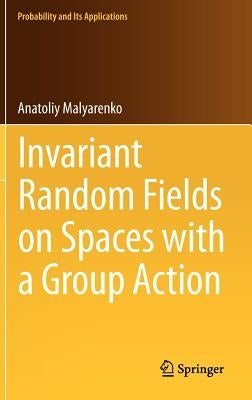Invariant Random Fields on Spaces with a Group Action by Malyarenko, Anatoliy