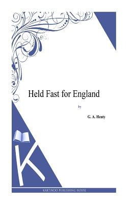 Held Fast for England by Henty, G. a.