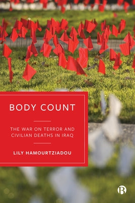 Body Count: The War on Terror and Civilian Deaths in Iraq by Hamourtziadou, Lily
