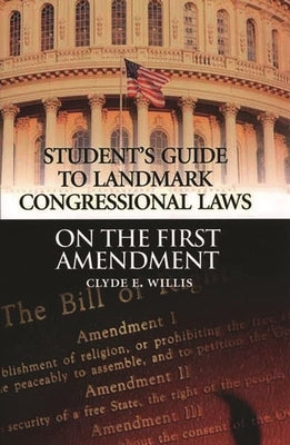Student's Guide to Landmark Congressional Laws on the First Amendment by Willis, Clyde E.