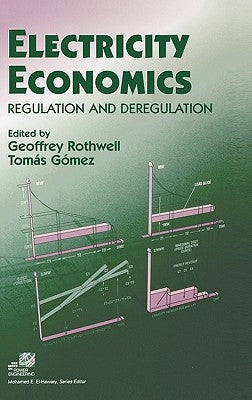 Electricity Economics: Regulation and Deregulation by Rothwell, Geoffrey