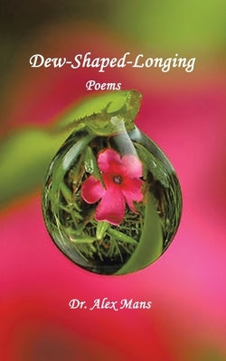 Dew-Shaped-Longing by Mans, Alex