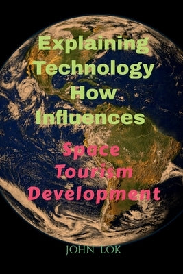Explaining Technology How Influences by Lok, John