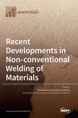Recent Developments in Non-conventional Welding of Materials by Leal, Rui Manuel