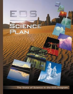 EOS Science Plan: The State of Science in the EOS Program by Administration, National Aeronautics and